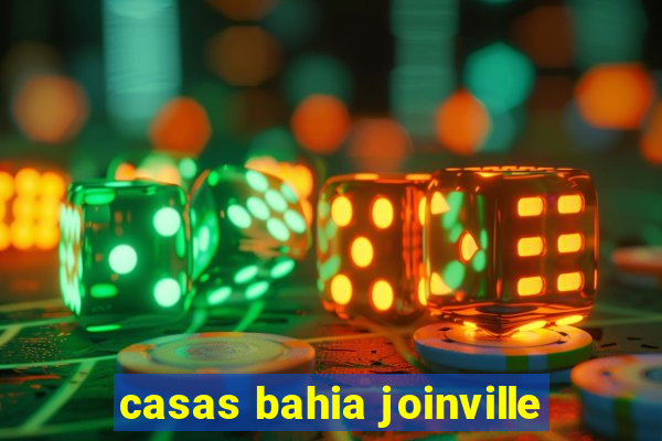 casas bahia joinville